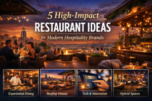 5 High-Impact Restaurant Ideas for Modern Hospitality Brands
